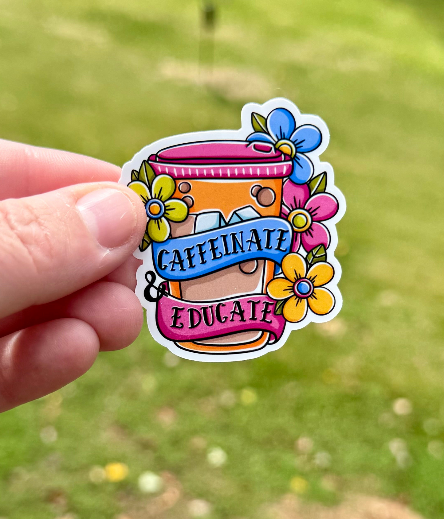 Caffeinate Educate Sticker