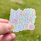 It’s a Good Day Sticker