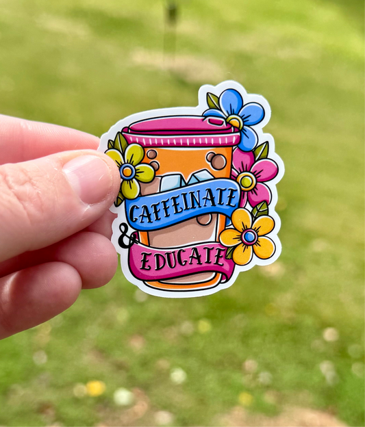 Caffeinate Educate Sticker